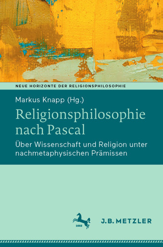 Religionsphilosophie nach Pascal: Über Wissenschaft und Religion unter nachmetaphysischen Prämissen (Neue Horizonte der Religionsphilosophie) book cover by 