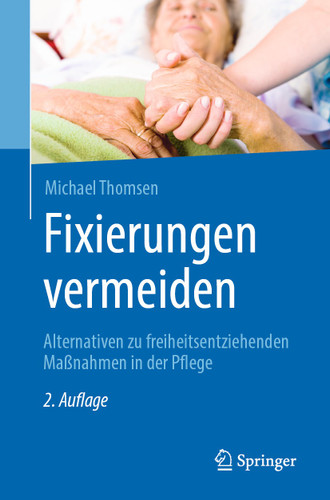 Fixierungen vermeiden: Alternativen zu freiheitsentziehenden Maßnahmen in der Pflege book cover by Michael Thomsen