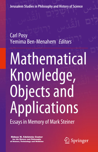 Mathematical Knowledge, Objects and Applications: Essays in Memory of Mark Steiner (Jerusalem Studies in Philosophy and History of Science) book cover by 