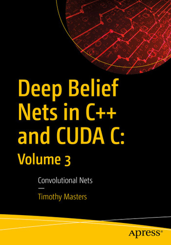 Deep Belief Nets in C++ and CUDA C: Volume 3: Convolutional Nets book cover by Timothy Masters