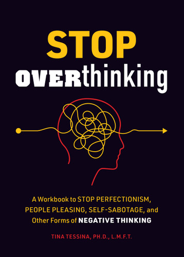 Stop Overthinking: A Workbook to Stop Perfectionism, People Pleasing, Self-Sabotage, and Other Forms of Negative Thinking (Guided Workbooks) book cover by Tina B. Tessina