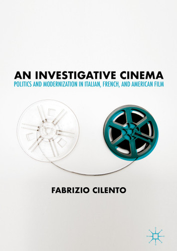 An Investigative Cinema: Politics and Modernization in Italian, French, and American Film book cover by Fabrizio Cilento