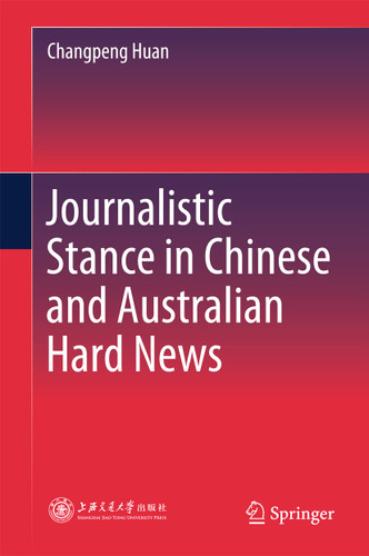 Journalistic Stance in Chinese and Australian Hard News book cover by Changpeng Huan