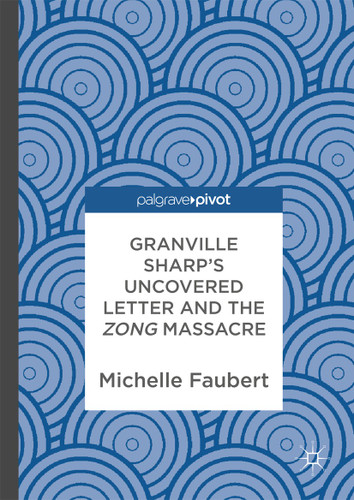 Granville Sharp's Uncovered Letter and the Zong Massacre book cover by Michelle Faubert