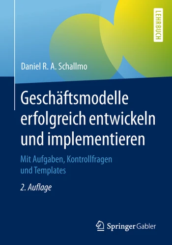 Geschäftsmodelle erfolgreich entwickeln und implementieren: Mit Aufgaben, Kontrollfragen und Templates book cover by Daniel R. A. Schallmo
