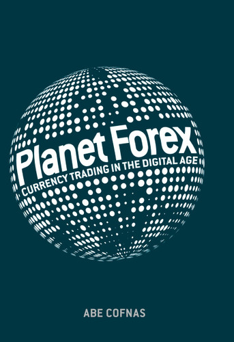 Planet Forex: Currency Trading in the Digital Age book cover by Abe Cofnas