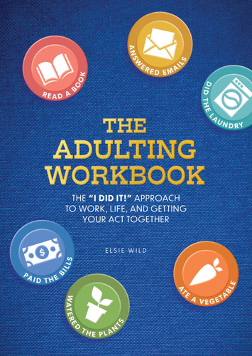 The Adulting Workbook: The "I Did It!" Approach to Work, Life, and Getting Your Act Together (Guided Workbooks) book cover by Elsie Wild