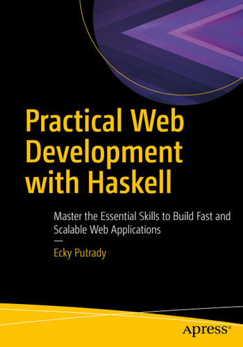 Practical Web Development with Haskell: Master the Essential Skills to Build Fast and Scalable Web Applications book cover by Ecky Putrady