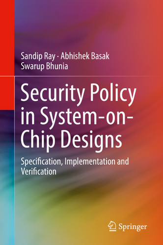 Security Policy in System-on-Chip Designs: Specification, Implementation and Verification book cover by Sandip Ray, Abhishek Basak, Swarup Bhunia