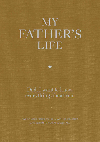 My Father's Life Journal: Dad, I want to know everything about you. book cover by Editors of Chartwell Books