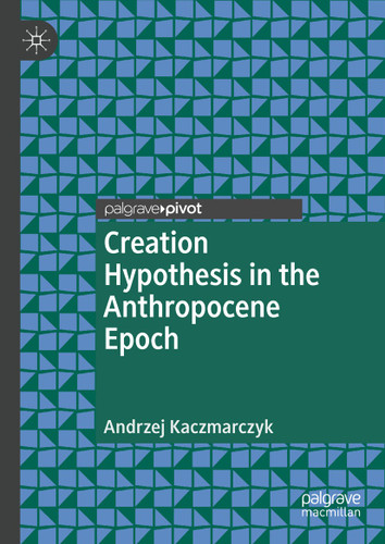 Creation Hypothesis in the Anthropocene Epoch book cover by Andrzej Kaczmarczyk