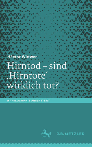Hirntod – sind ‚Hirntote‘ wirklich tot? (#philosophieorientiert) book cover by Héctor Wittwer