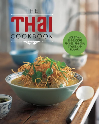 The Thai Cookbook: More than 80 delicious recipes, regional styles, and flavors book cover by Editors of Chartwell Books