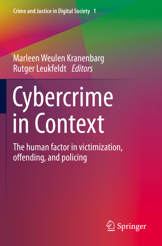 Cybercrime in Context: The human factor in victimization, offending, and policing (Crime and Justice in Digital Society #I) book cover by 
