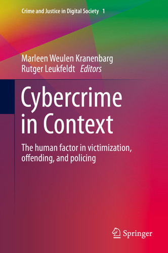 Cybercrime in Context: The human factor in victimization, offending, and policing (Crime and Justice in Digital Society #I) book cover by 