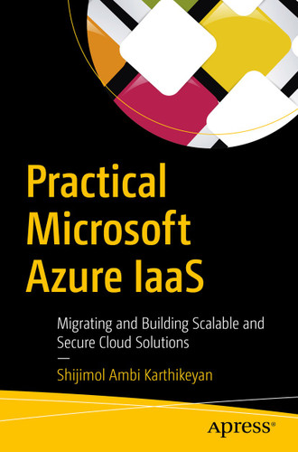 Practical Microsoft Azure IaaS: Migrating and Building Scalable and Secure Cloud Solutions book cover by Shijimol Ambi Karthikeyan