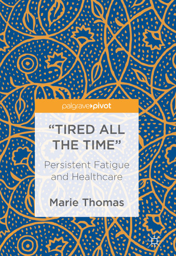 “Tired all the Time”: Persistent Fatigue and Healthcare book cover by Marie Thomas