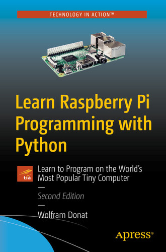 Learn Raspberry Pi Programming with Python: Learn to Program on the World's Most Popular Tiny Computer book cover by Wolfram Donat