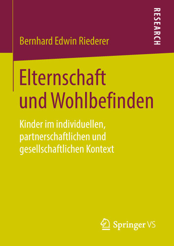 Elternschaft und Wohlbefinden: Kinder im individuellen, partnerschaftlichen und gesellschaftlichen Kontext book cover by Bernhard Edwin Riederer