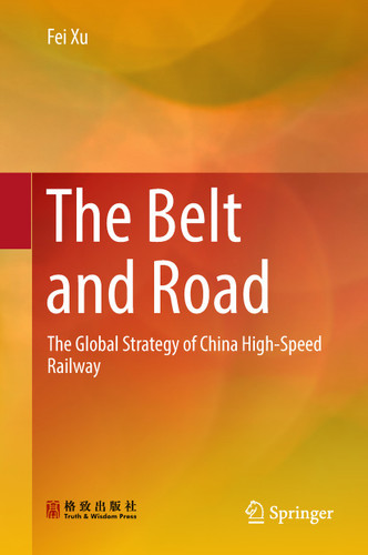 The Belt and Road: The Global Strategy of China High-Speed Railway book cover by Fei Xu