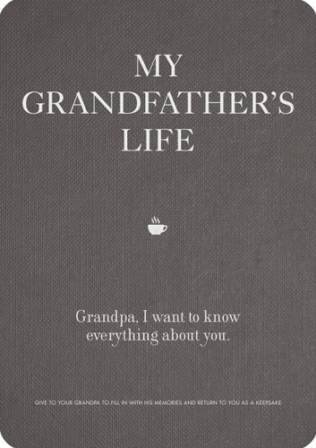 My Grandfather's Life: Grandpa, I want to know everything about you. Give to Your Grandfather to Fill in with His Memories and Return to You as a Keepsake (Creative Keepsakes) book cover by Editors of Chartwell Books