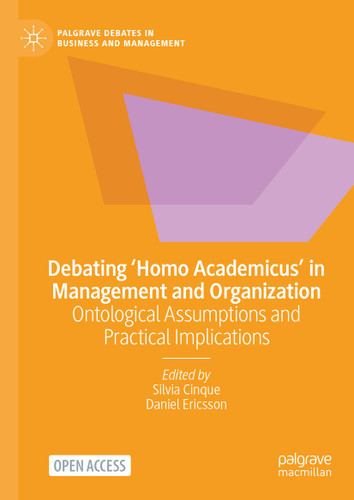 Debating ‘Homo Academicus’ in Management and Organization: Ontological Assumptions and Practical Implications (Palgrave Debates in Business and Management) book cover by 