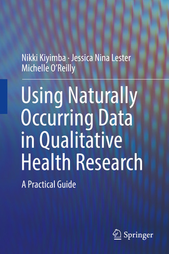 Using Naturally Occurring Data in Qualitative Health Research: A Practical Guide book cover by Nikki Kiyimba, Jessica Nina Lester, Michelle O'Reilly