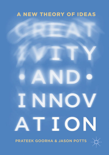 Creativity and Innovation: A New Theory of Ideas book cover by Prateek Goorha, Jason Potts