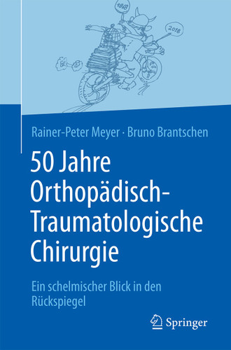 50 Jahre Orthopädisch-Traumatologische Chirurgie: Ein schelmischer Blick in den Rückspiegel book cover by Rainer-Peter Meyer, Bruno Brantschen