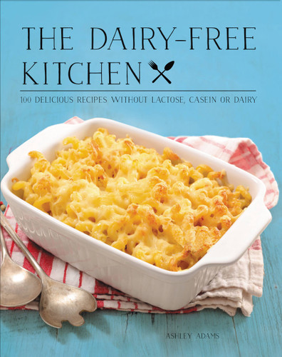 The Dairy-Free Kitchen: 100 Delicious Recipes Without Lactose, Casein, or Dairy book cover by Ashley Adams
