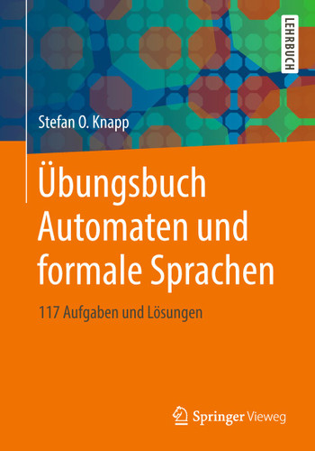 Übungsbuch Automaten und formale Sprachen: 117 Aufgaben und Lösungen book cover by Stefan O. Knapp