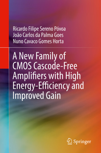 A New Family of CMOS Cascode-Free Amplifiers with High Energy-Efficiency and Improved Gain book cover by Ricardo Filipe Sereno Póvoa, João Carlos da Palma Goes, Nuno Cavaco Gomes Horta