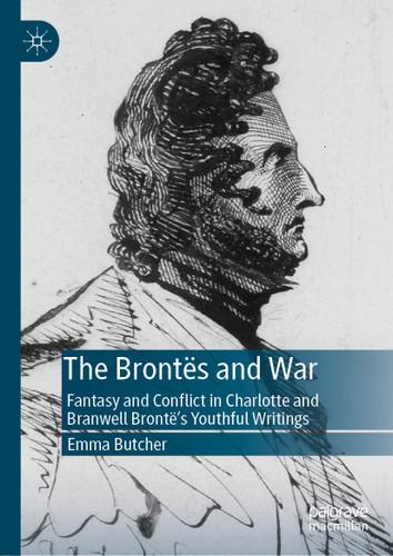 The Brontës and War: Fantasy and Conflict in Charlotte and Branwell Brontë’s Youthful Writings book cover by Emma Butcher