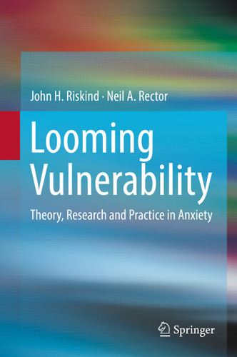Looming Vulnerability: Theory, Research and Practice in Anxiety book cover by John H. Riskind, Neil A. Rector
