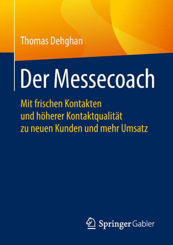 Der Messecoach: Mit frischen Kontakten und höherer Kontaktqualität zu neuen Kunden und mehr Umsatz book cover by Thomas Dehghan