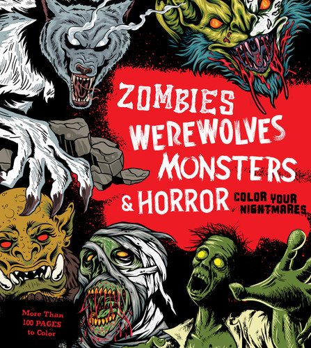 Zombies, Werewolves, Monsters & Horror: Color Your Nightmares - More Than 100 Pages to Color (Chartwell Coloring Books) book cover by Editors of Chartwell Books