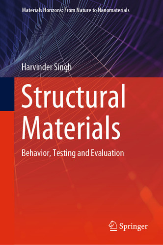 Structural Materials: Behavior, Testing and Evaluation (Materials Horizons: From Nature to Nanomaterials) book cover by Harvinder Singh