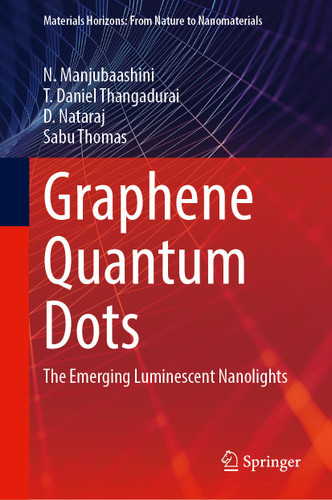 Graphene Quantum Dots: The Emerging Luminescent Nanolights (Materials Horizons: From Nature to Nanomaterials) book cover by N. Manjubaashini, T. Daniel Thangadurai, D. Nataraj, Sabu Thomas