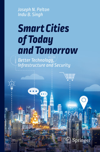 Smart Cities of Today and Tomorrow: Better Technology, Infrastructure and Security book cover by Joseph N. Pelton, Indu B. Singh