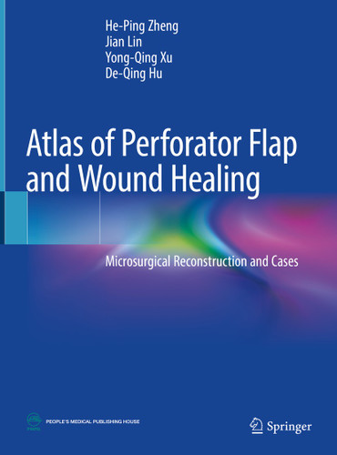 Atlas of Perforator Flap and Wound Healing: Microsurgical Reconstruction and Cases book cover by He-Ping Zheng, Jian Lin, Yong-Qing Xu, De-Qing Hu