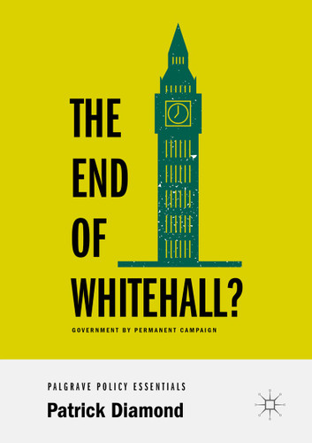 The End of Whitehall?: Government by Permanent Campaign book cover by Patrick Diamond