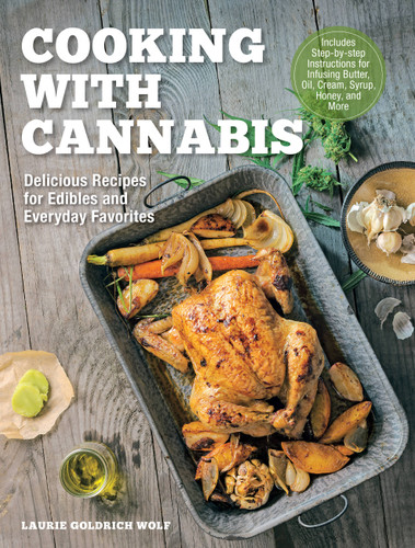 Cooking with Cannabis: Delicious Recipes for Edibles and Everyday Favorites - Includes Step-by-step Instructions for Infusing Butter, Oil, Cream, Syrup, Honey, and More book cover by Laurie Wolf