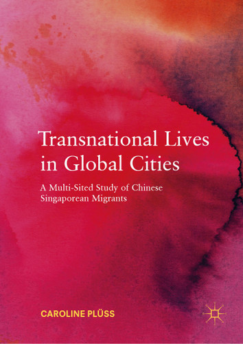 Transnational Lives in Global Cities: A Multi-Sited Study of Chinese Singaporean Migrants book cover by Caroline Plüss