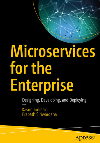 Microservices for the Enterprise: Designing, Developing, and Deploying book cover by Kasun Indrasiri, Prabath Siriwardena