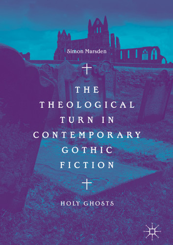 The Theological Turn in Contemporary Gothic Fiction: Holy Ghosts book cover by Simon Marsden