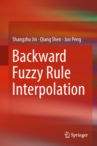 Backward Fuzzy Rule Interpolation book cover by Shangzhu Jin, Qiang Shen, Jun Peng