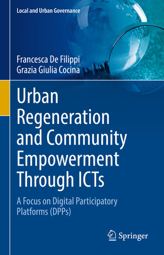 Urban Regeneration and Community Empowerment Through ICTs: A Focus on Digital Participatory Platforms (DPPs) (Local and Urban Governance) book cover by Francesca De Filippi, Grazia Giulia Cocina