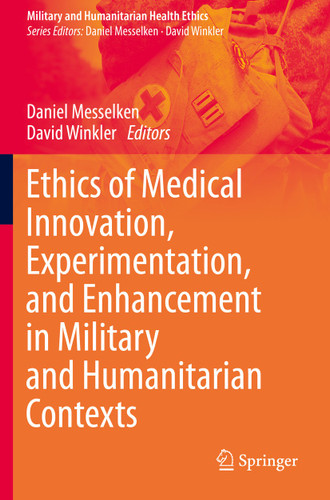 Ethics of Medical Innovation, Experimentation, and Enhancement in Military and Humanitarian Contexts (Military and Humanitarian Health Ethics) book cover by 