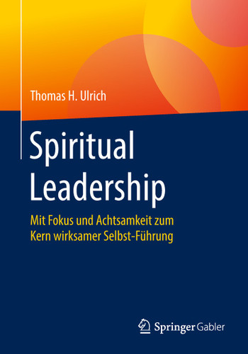 Spiritual Leadership: Mit Fokus und Achtsamkeit zum Kern wirksamer Selbst-Führung book cover by Thomas H. Ulrich