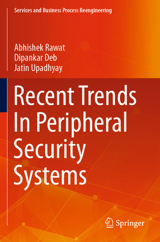 Recent Trends In Peripheral Security Systems (Services and Business Process Reengineering) book cover by Abhishek Rawat, Dipankar Deb, Jatin Upadhyay